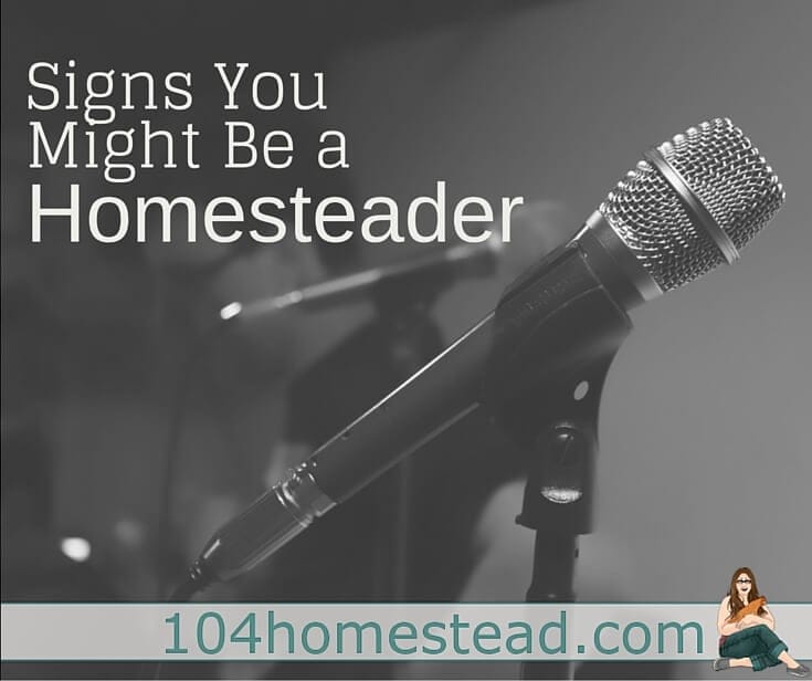 Signs You Might Be a Homesteader